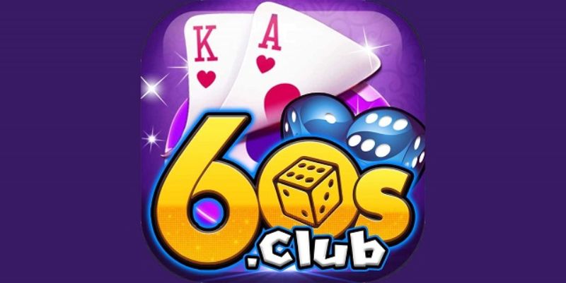 60S Club - Cả thiên đường giải trí quy tụ trong một cổng game đổi thưởng hàng đầu