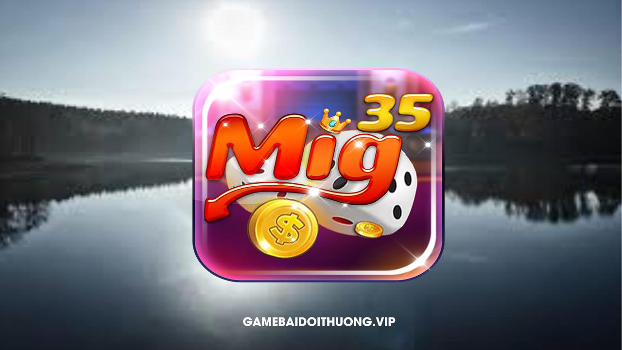  Tải Mig35 Android IOS APK – Update phiên bản mới nhất 2021